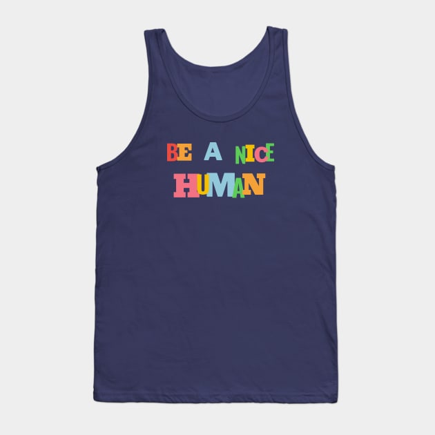 Be a nice human Tank Top by High Altitude